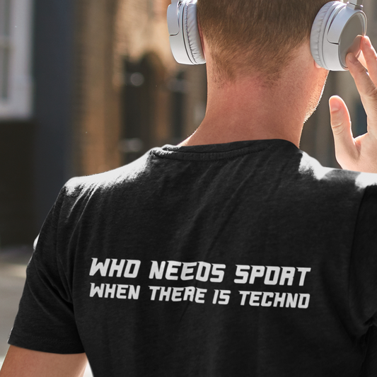Who needs Sport when there is Techno - T-Shirt backprint